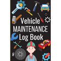 Vehicle Maintenance Log Book: Simple Car Maintenance Log Book, Car Repair Journal, Oil Change Log Book, Vehicle and Automobile Service, Cars, Trucks, - Paperback